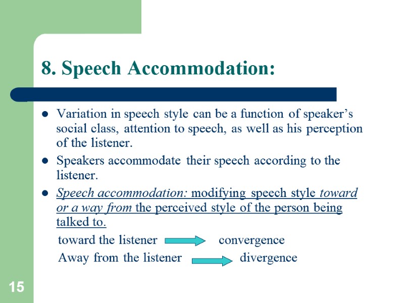 15 8. Speech Accommodation: Variation in speech style can be a function of speaker’s